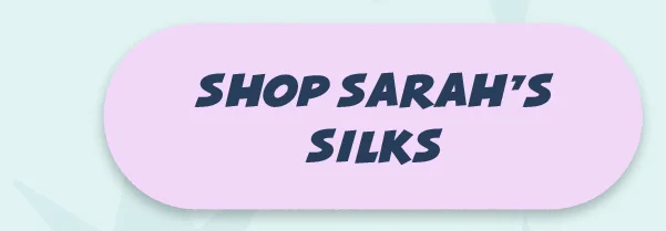 Shop Sarah’s Silks