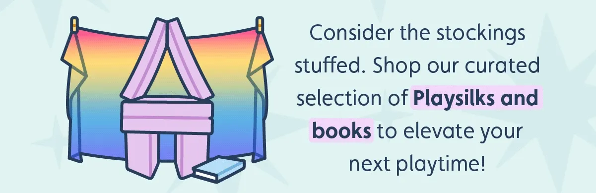 Consider the stockings stuffed. Shop our curated selection of Playsilks and books to elevate your next playtime!