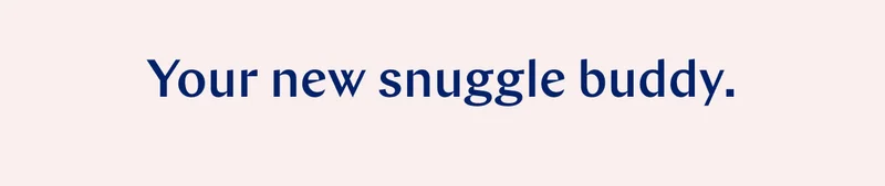 Your new snuggle buddy. >>
