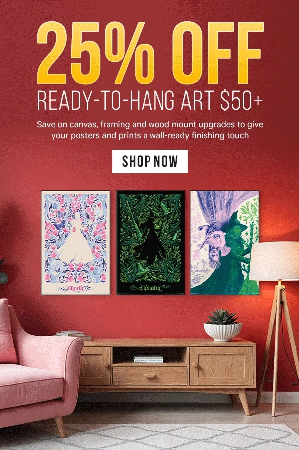 25% Off Ready-to-Hang Art $50+: Discounts on canvas, framing and wood mount upgrades to give your posters and prints a wall-ready finishing touch.