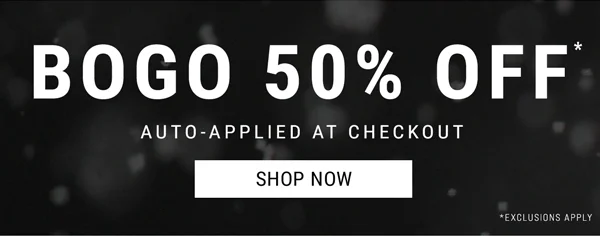 BOGO 50% Off Auto-applied at checkout. Shop Now