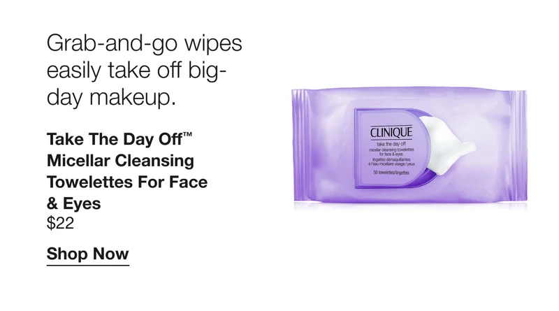Grab-and-go wipes easily take off big-day makeup. | Take the Day Off™ Micellar Cleansing Towelettes for Face & Eyes $22 | Shop Now