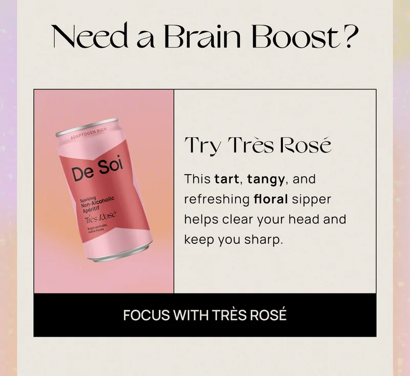 Need a Brain Boost? | Try Très Rosé This tart, tangy, and refreshing floral sipper helps clear your head and keep you sharp. | CTA: Focus With Très Rosé