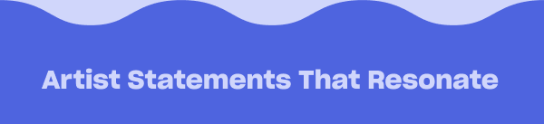 Artist Statements That Resonate