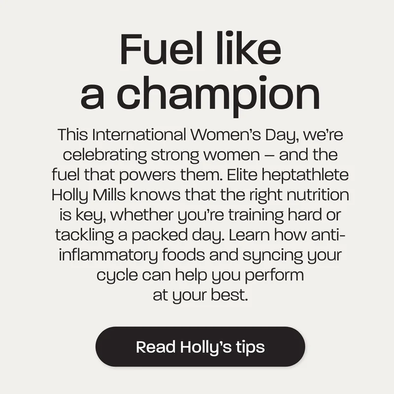 This International Women’s Day, we’re celebrating strong women – and the fuel that powers them. Elite heptathlete Holly Mills knows that the right nutrition is key, whether you’re training hard or tackling a packed day. Learn how anti-inflammatory foods and syncing your cycle can help you perform at your best.