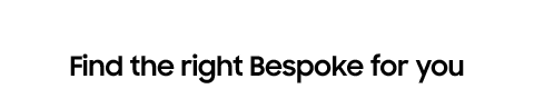Find the right Bespoke for you