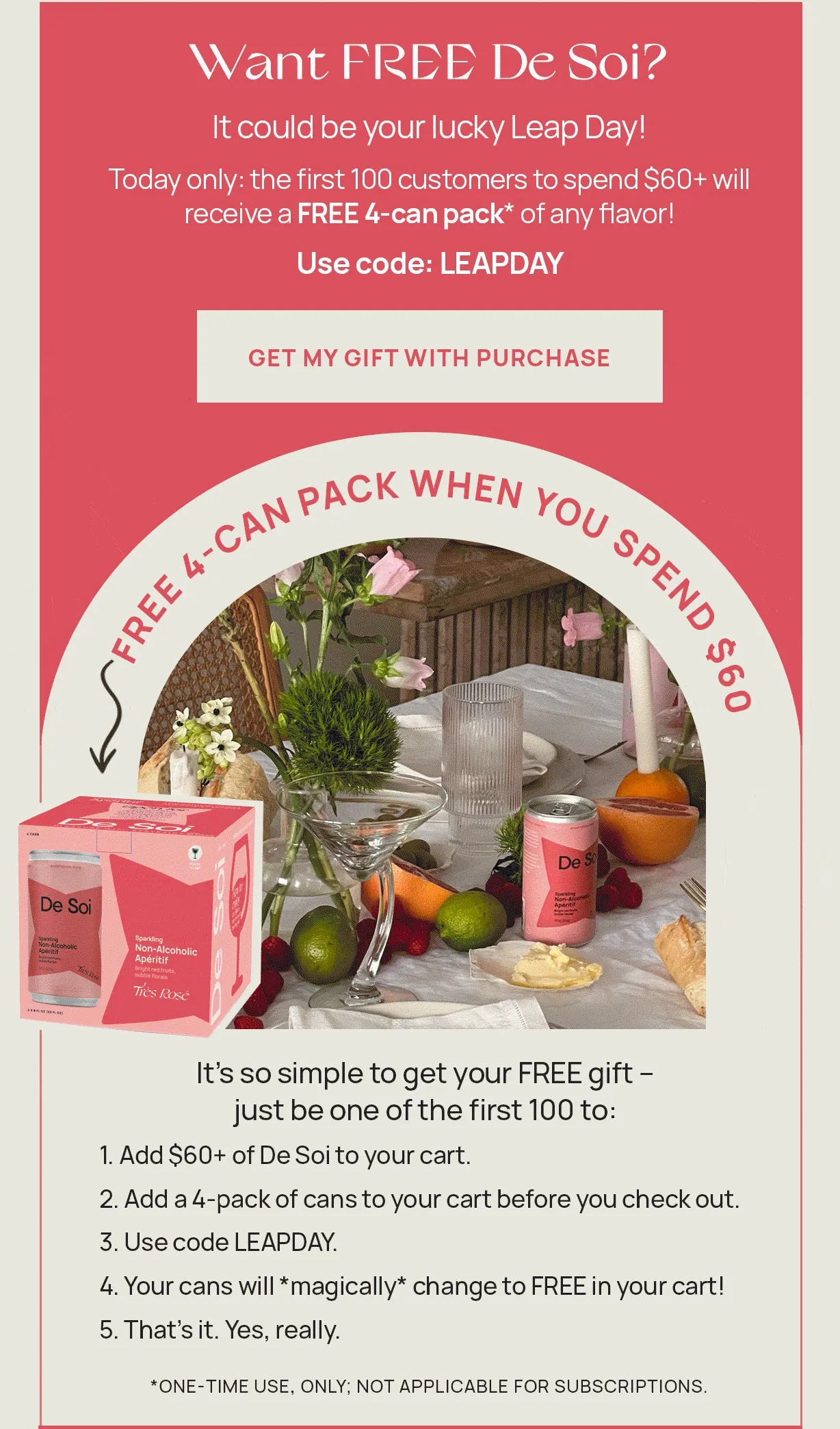 Want FREE De Soi? It could be your lucky Leap Day! Today only: the first 100 customers to spend $60+ will receive a FREE 4-can pack* of any flavor! Use code: LEAPDAY | GET MY GIFT WITH PURCHASE