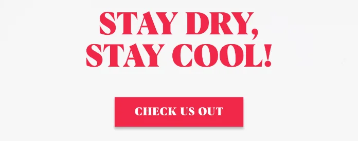 Stay Dry, Stay Cool! Check Us Out