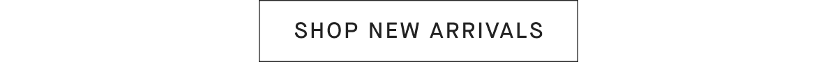 [SHOP NEW ARRIVALS]