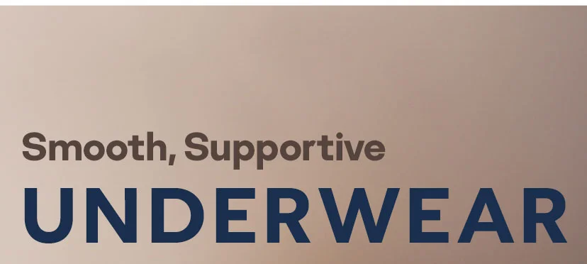 Smooth, Supportive UNDERWEAR