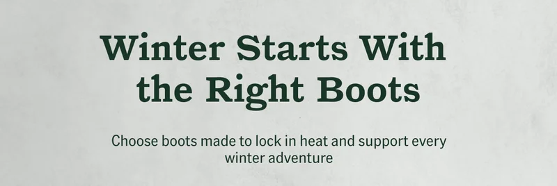 Winter Starts With the Right Boots. Choose boots made to lock in heat and support every winter adventure.