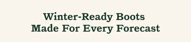 Winter-Ready Boots Made For Every Forecast