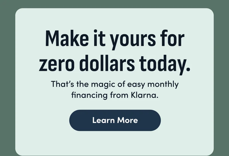 Make it yours for zero dollars today. That's the magic of easy monthly financing from Klarna. Learn More.
