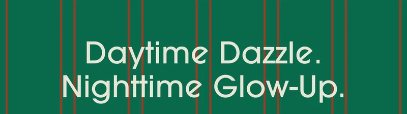 Daytime Dazzle. Nighttime Glow-Up