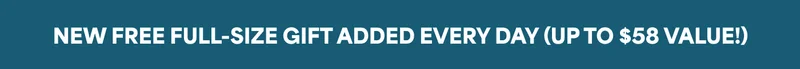 NEW FREE FULL-SIZE GIFT ADDED EVERY DAY (UP TO $58 VALUE!)