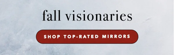 fall visionaries, shop the top-rated mirrors