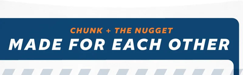 Chunk + The Nugget. Made For Each Other.