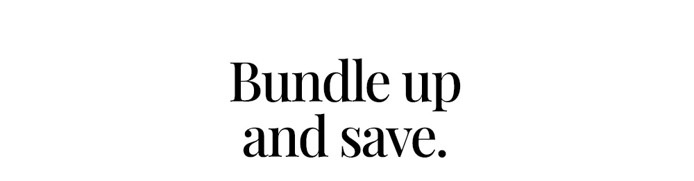 Bundle up and save.