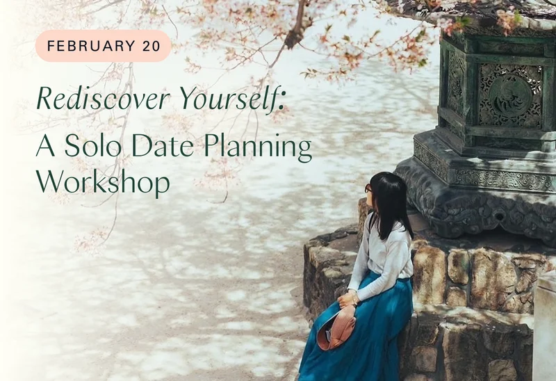 (February 20) Rediscover Yourself: A Solo Date Planning Workshop