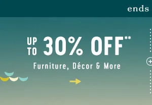 ends soon! up to 30% off furniture, decor, and more