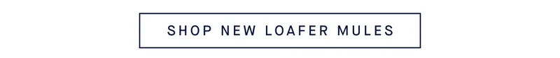 SHOP NEW LOAFER MULES
