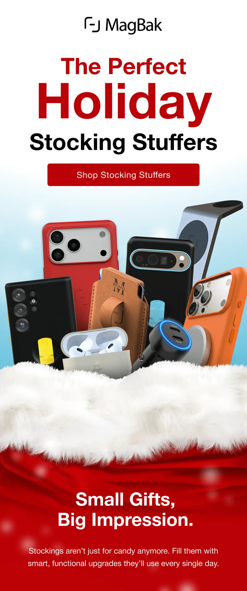 The Perfect Holiday Stocking Stuffers. Small Gifts, Big Impression.  Stockings aren’t just for candy anymore. Fill them with smart, functional upgrades they’ll use every single day.
