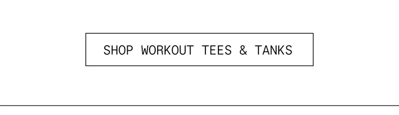 SHOP WORKOUT TEES & TANKS