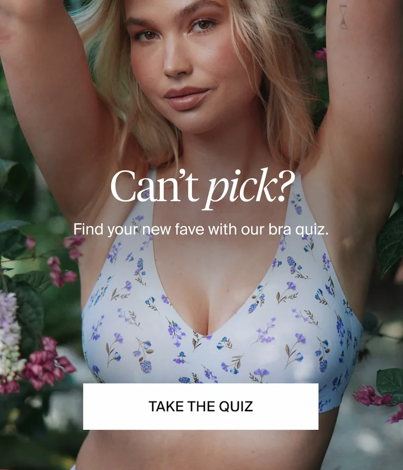 Can't pick? Find your new fave with our bra quiz. TAKE THE QUIZ