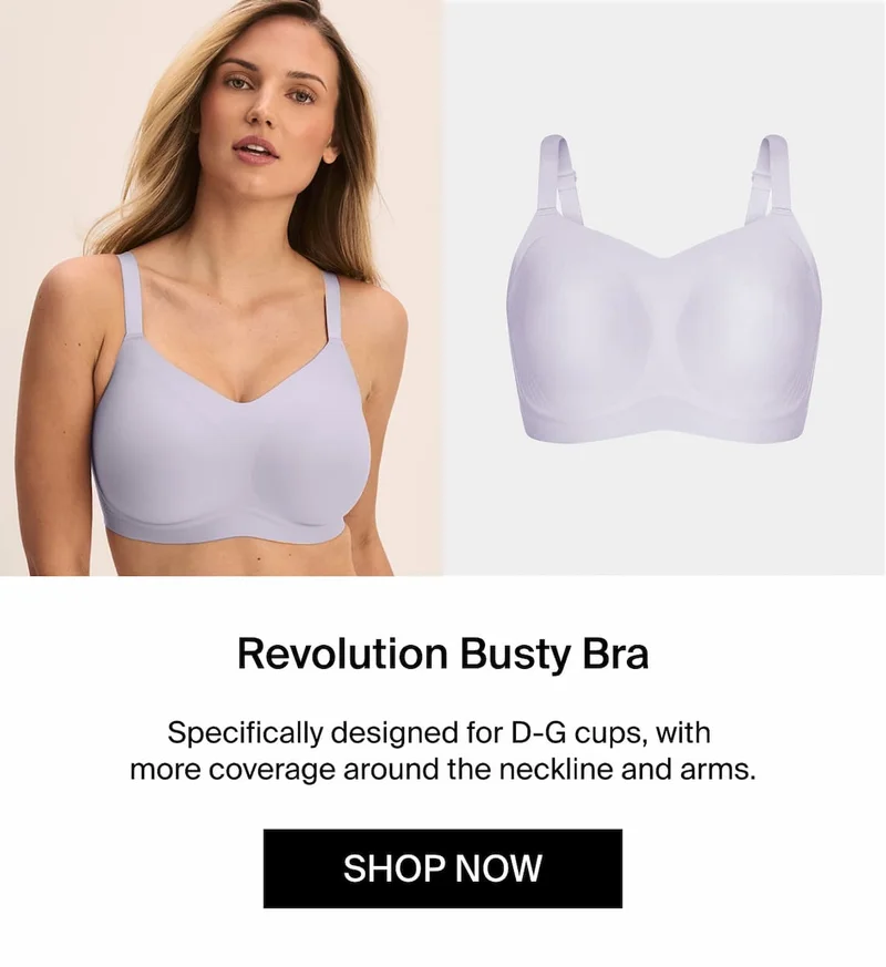 Revolution Busty Bra. Specifically designed for D-G cups, with more coverage around the neckline and arms. Shop Now