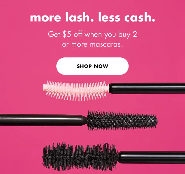 Get $5 off when you buy 2 or more mascaras. Get $5 off when you buy 2 or more mascaras.