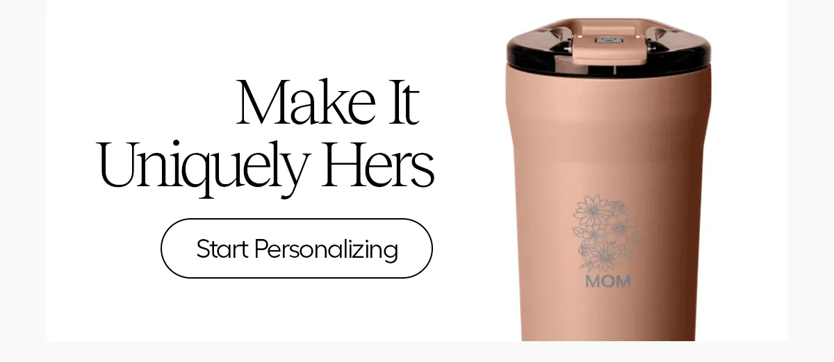 Make It Uniquely Hers - Start Personalizing