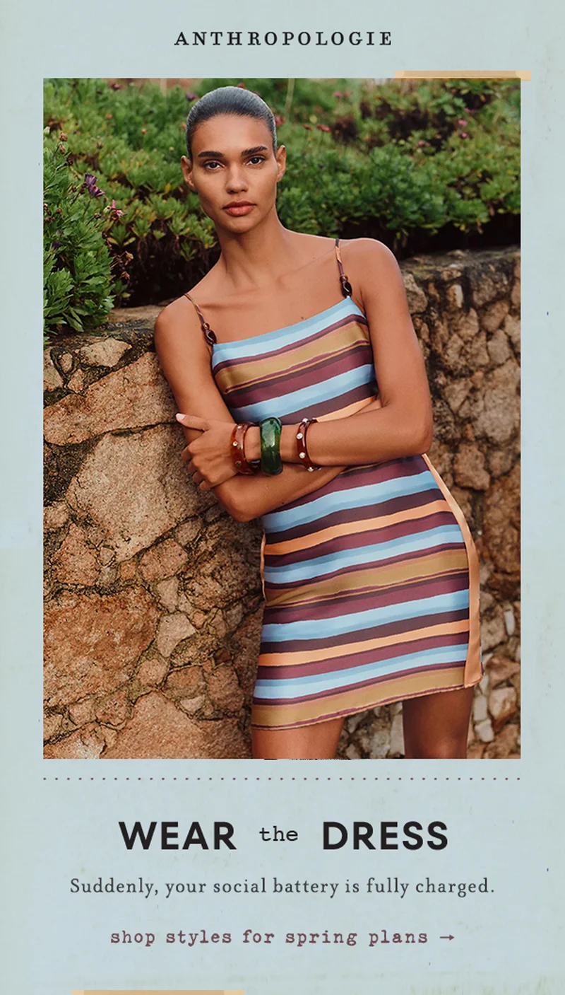 anthropologie, wear the dress, suddenly, your social battery is fully charged. shop styles for spring plans