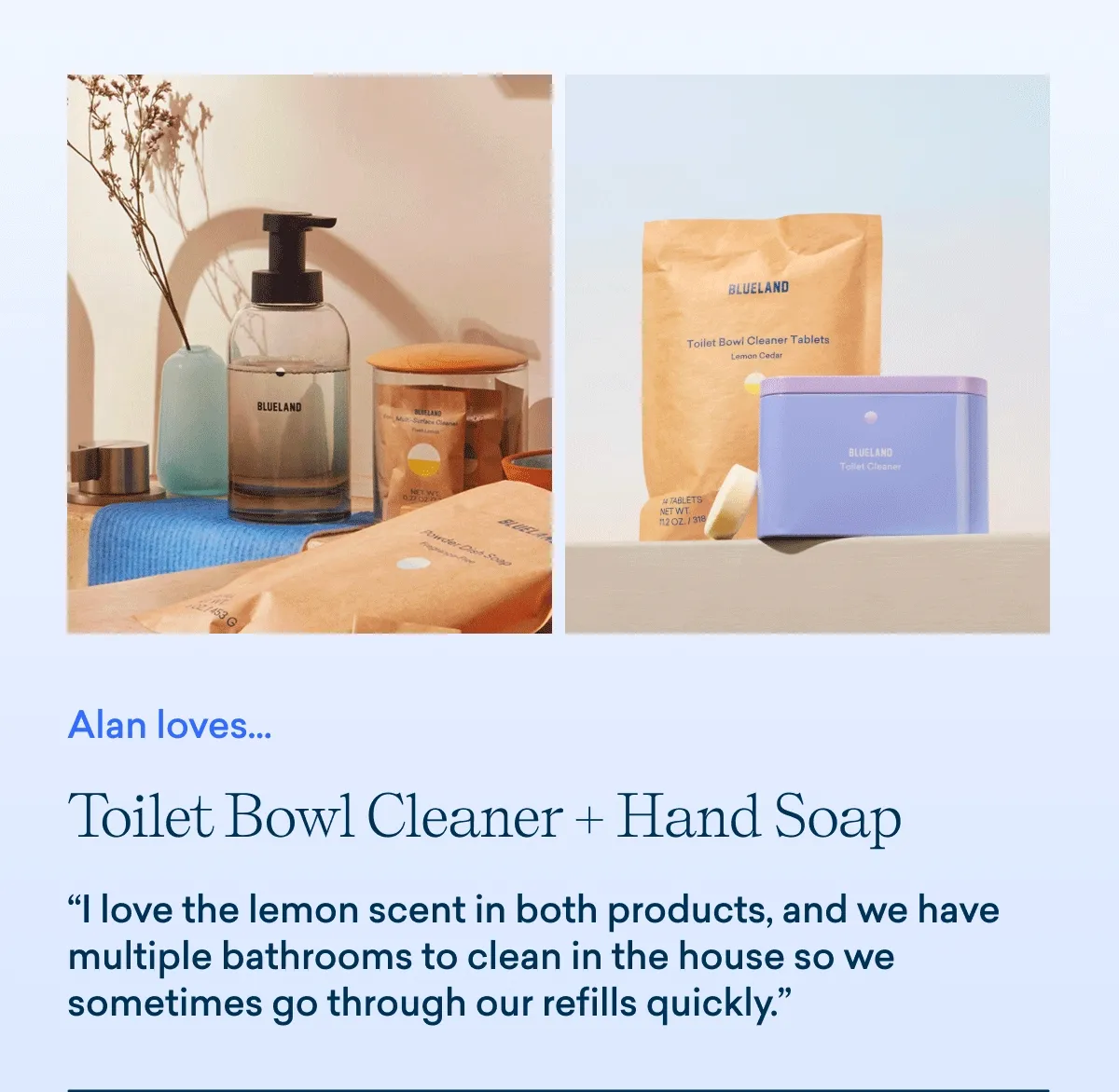 Alan loves Toilet Bowl Cleaner + Hand Soap