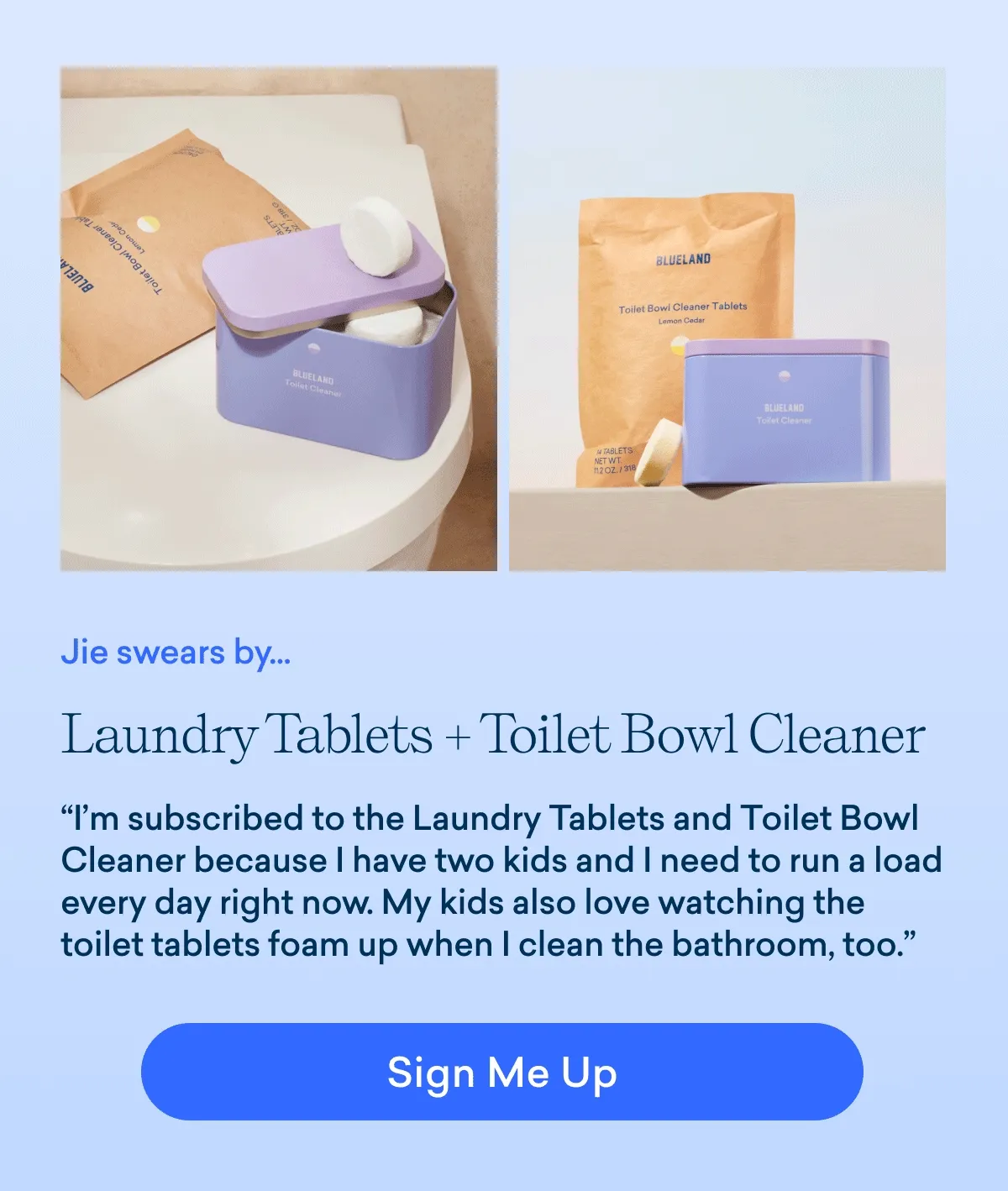 Jie swears by Laundry Tablets + Toilet Bowl Cleaner