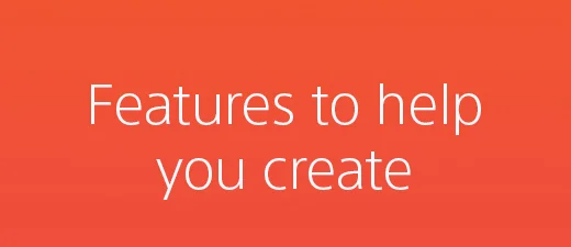 Features to help you create