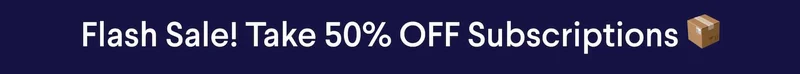 Flash Sale! Take 50% OFF Subscriptions 📦