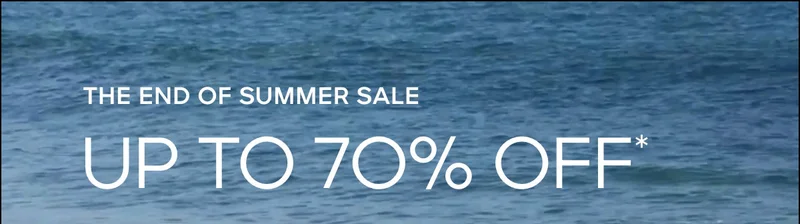 THE END OF SUMMER SALE UP TO 70% OFF*