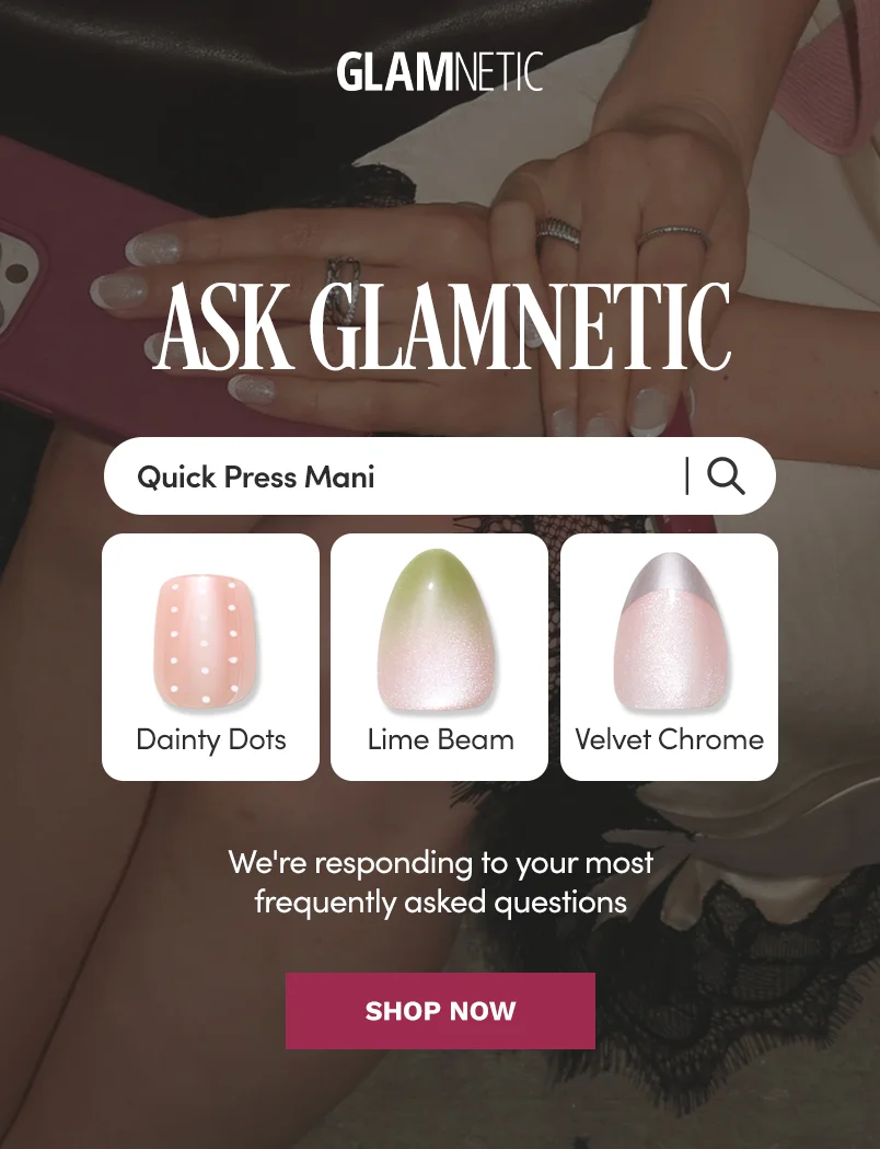 Ask Glamnetic. We're responding to your most frequently asked questions. Shop Now