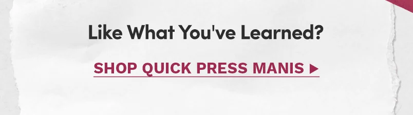Like What You've Learned? Shop Quick Press Manis