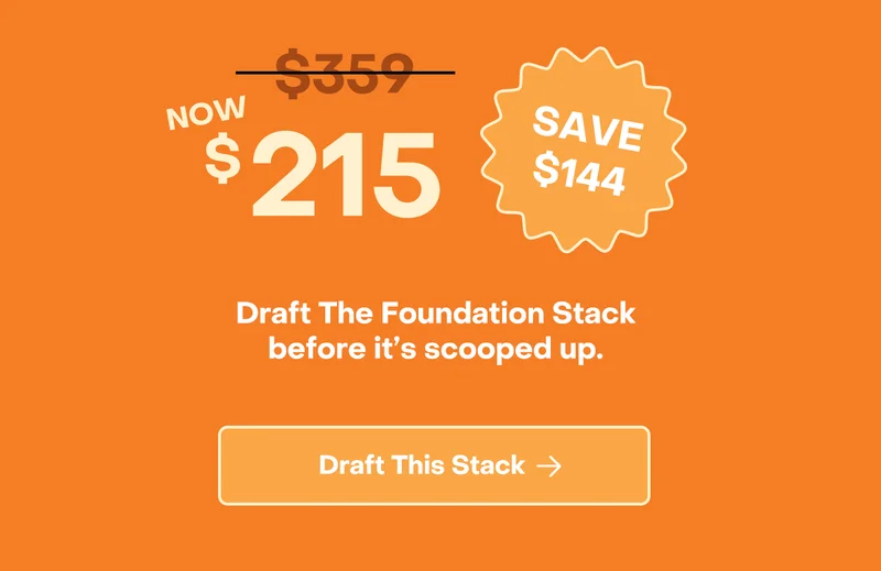 Now $215! A savings of $144. Draft the Foundation Stack before it's scooped up. Draft This Stack now.