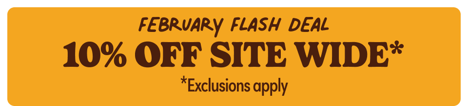 February Flash Deal | 10% Off Site Wide* | *Exclusions Apply
