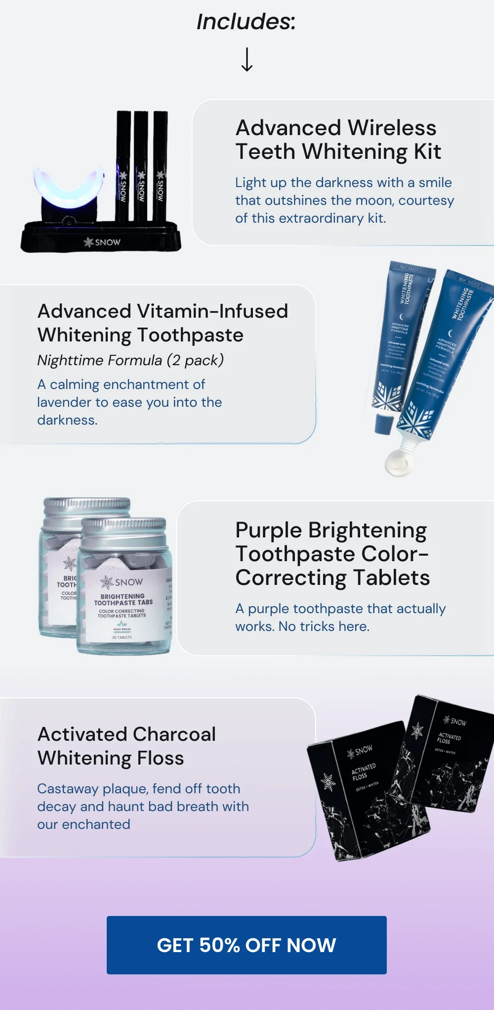 INCLUDES: ADVANCED WIRELESS TEETH WHITENING KIT. ADVANCED VITAMIN-INFUSED WHITENING TOOTHPASTE. PURPLE BRIGHTENING TOOTHPASTE COLOR-CORRECTING TABLETS. ACTIVATED CHARCOAL WHITENING FLOSS. [GET 50% OFF NOW]