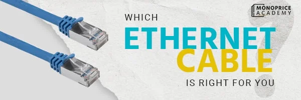Which Ethernet Cable is Right for You?