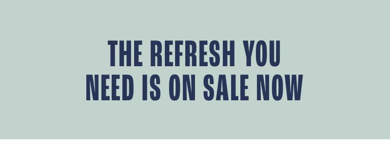 The refresh you need is on sale now