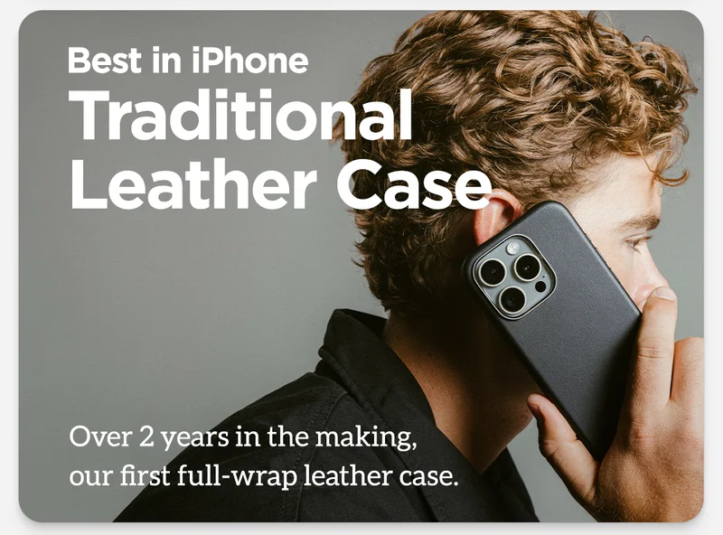 Best in iPhone. Traditional Leather Case. Over 2 years in the making our first full-wrap leather case.