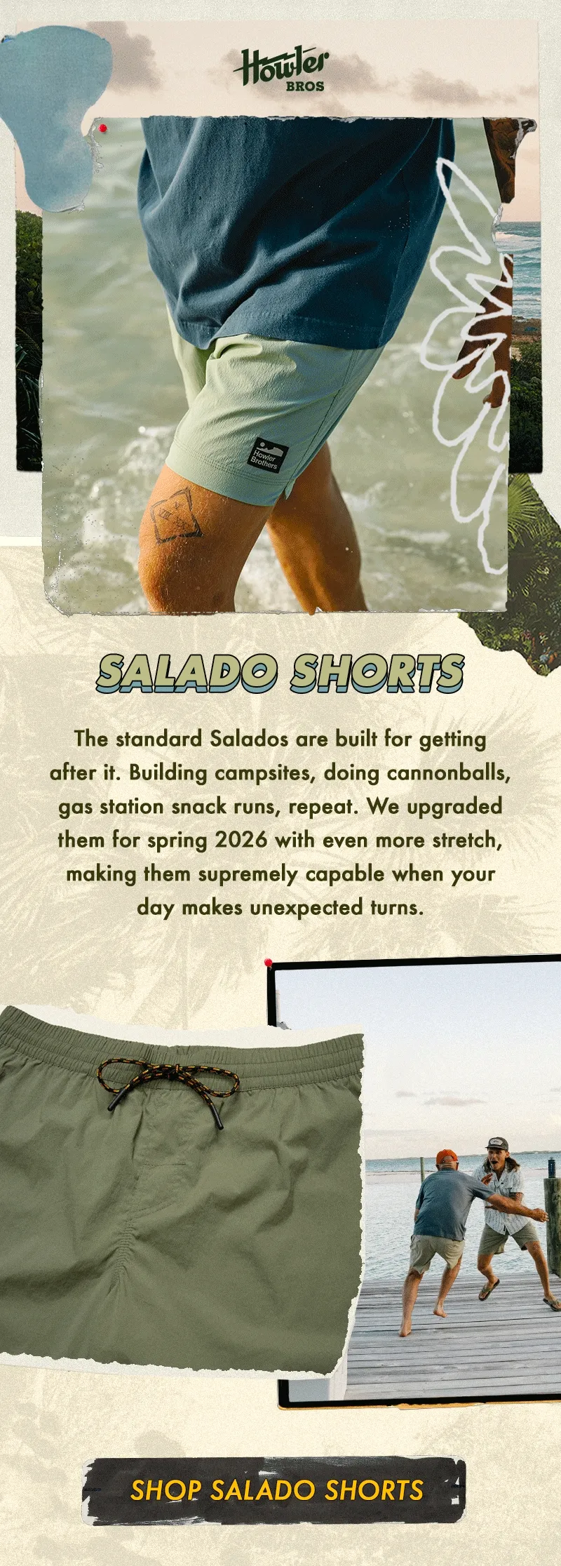 The standard Salados are built for getting after it. Building campsites, doing cannonballs, gas station snack runs, repeat. We upgraded them for spring 2026 with even more stretch, making them supremely capable when your day makes unexpected turns.