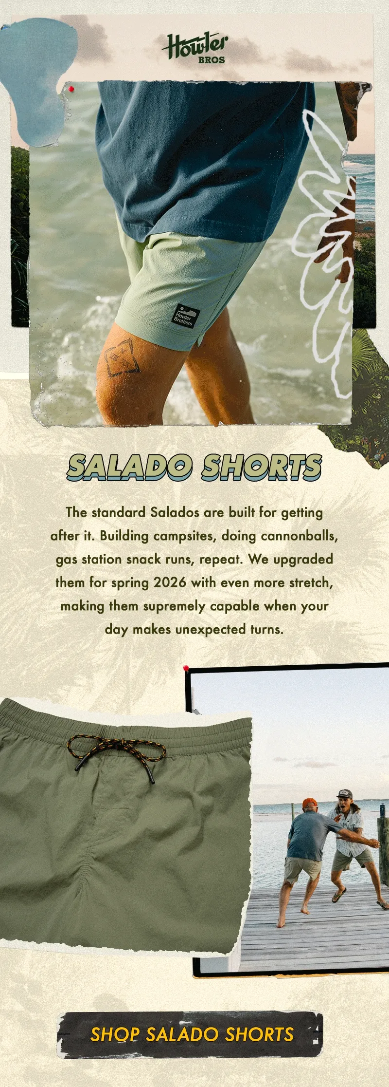 The standard Salados are built for getting after it. Building campsites, doing cannonballs, gas station snack runs, repeat. We upgraded them for spring 2026 with even more stretch, making them supremely capable when your day makes unexpected turns.