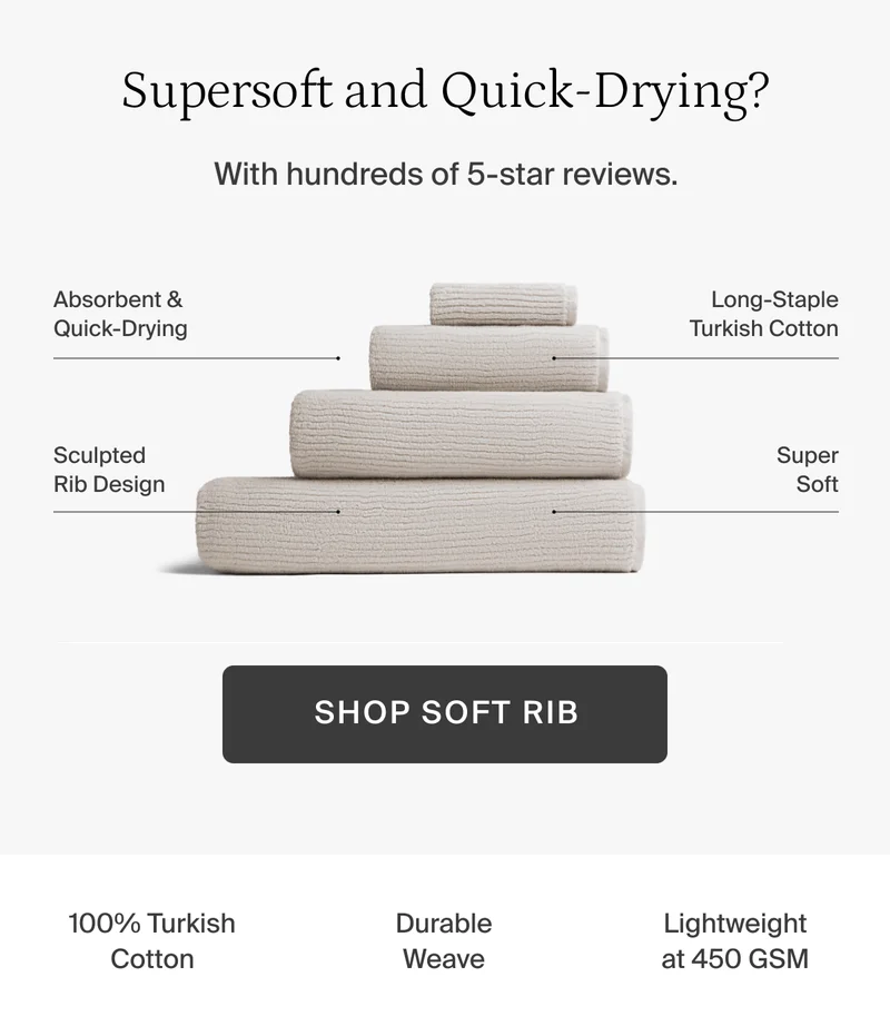Supersoft and quickdrying—with hundreds of 5-star reviews. Shop soft rib.
