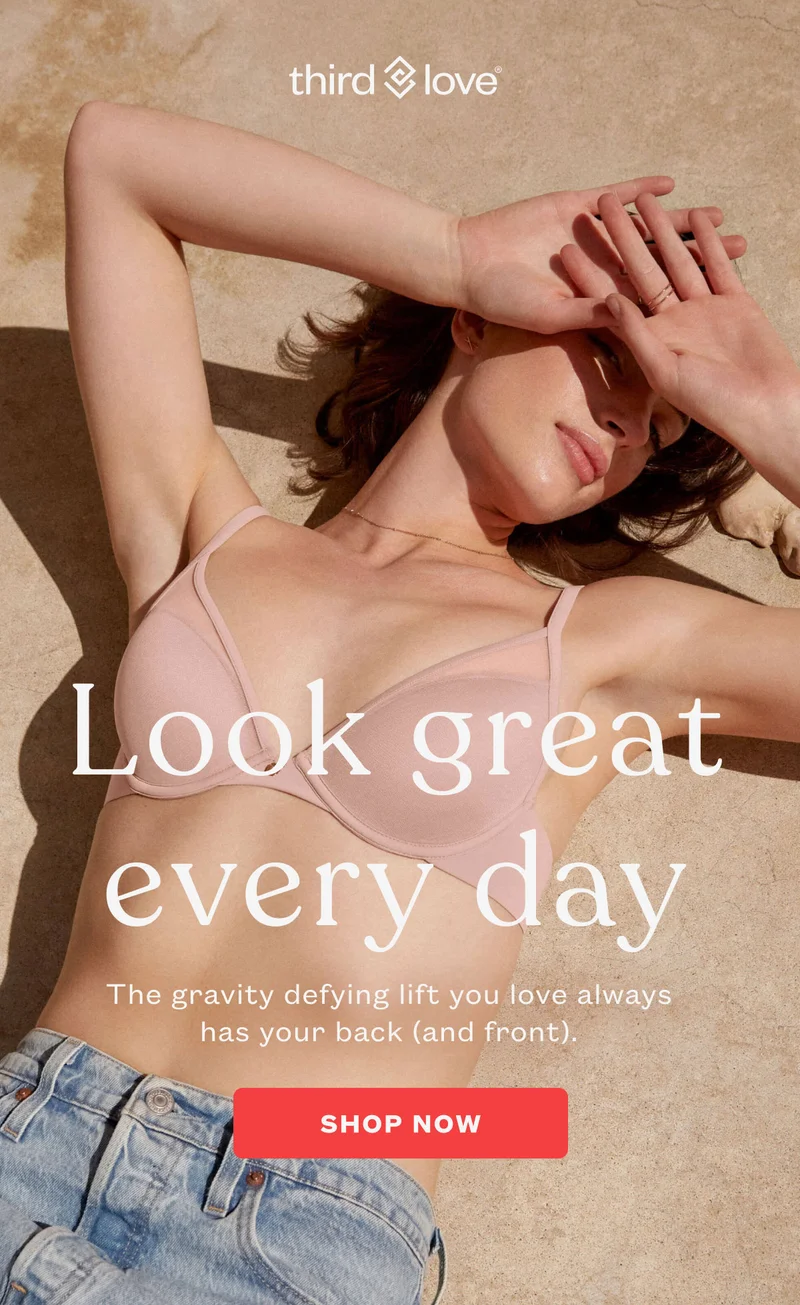 ThirdLove - Look great every day. The gravity defying lift you love always has your back (and front).