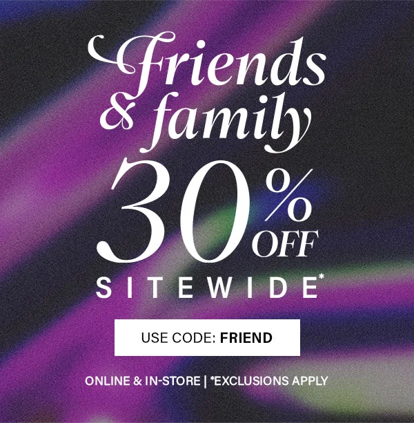 Friends and Family 30% Off